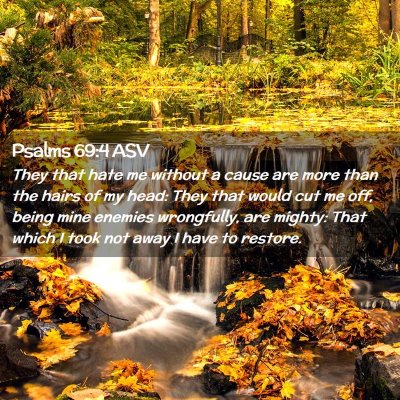 Picture 02 - Psalms 69:4 ASV - They that hate me without a cause are more than - Bible Verse Picture