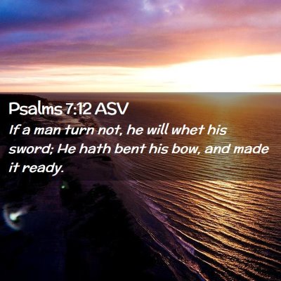 Picture 02 - Psalms 7:12 ASV - If a man turn not, he will whet his sword; He - Bible Verse Picture
