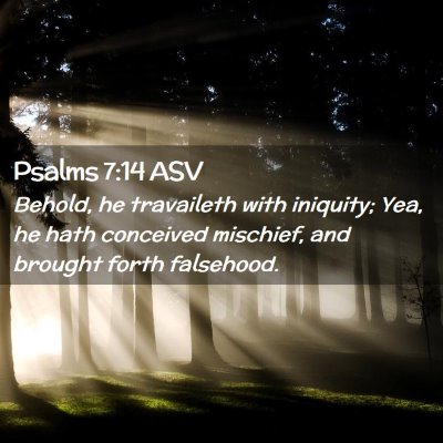 Picture 02 - Psalms 7:14 ASV - Behold, he travaileth with iniquity; Yea, he hath - Bible Verse Picture