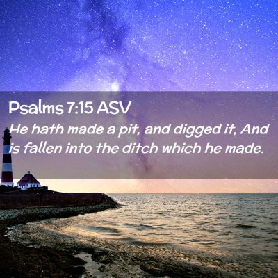 Picture 02 - Psalms 7:15 ASV - He hath made a pit, and digged it, And is fallen - Bible Verse Picture
