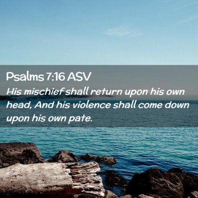 Picture 02 - Psalms 7:16 ASV - His mischief shall return upon his own head, And - Bible Verse Picture