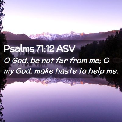 Picture 02 - Psalms 71:12 ASV - O God, be not far from me; O my God, make haste - Bible Verse Picture