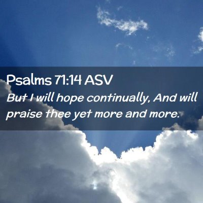 Picture 02 - Psalms 71:14 ASV - But I will hope continually, And will praise thee - Bible Verse Picture