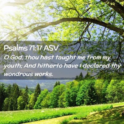 Picture 02 - Psalms 71:17 ASV - O God, thou hast taught me from my youth; And - Bible Verse Picture