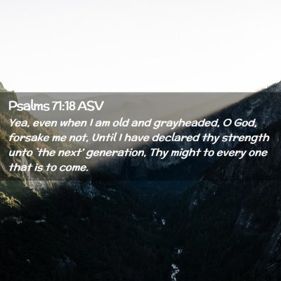 Picture 02 - Psalms 71:18 ASV - Yea, even when I am old and grayheaded, O God, - Bible Verse Picture