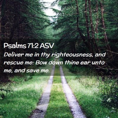Picture 02 - Psalms 71:2 ASV - Deliver me in thy righteousness, and rescue me: - Bible Verse Picture