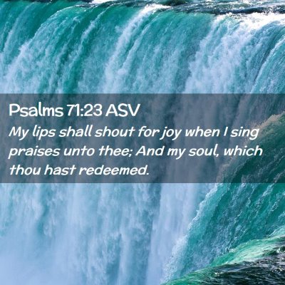 Picture 02 - Psalms 71:23 ASV - My lips shall shout for joy when I sing praises - Bible Verse Picture