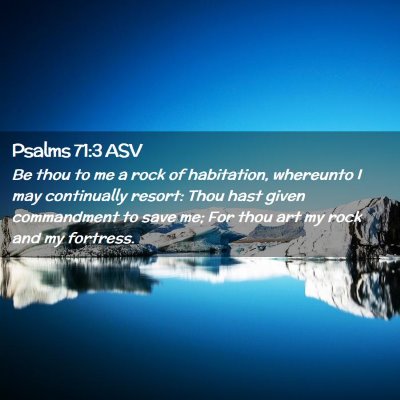 Picture 02 - Psalms 71:3 ASV - Be thou to me a rock of habitation, whereunto I - Bible Verse Picture