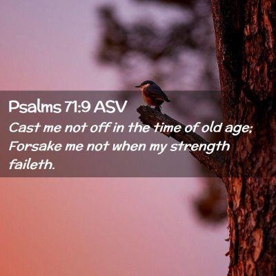 Picture 02 - Psalms 71:9 ASV - Cast me not off in the time of old age; Forsake - Bible Verse Picture