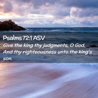 Picture 02 - Psalms 72:1 ASV - Give the king thy judgments, O God, And thy - Bible Verse Picture