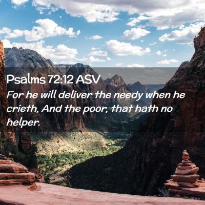 Picture 02 - Psalms 72:12 ASV - For he will deliver the needy when he crieth, And - Bible Verse Picture