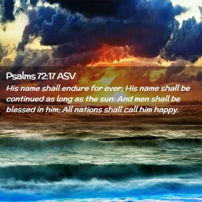 Picture 02 - Psalms 72:17 ASV - His name shall endure for ever; His name shall be - Bible Verse Picture