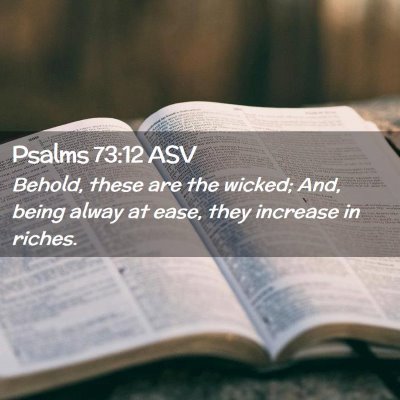 Picture 02 - Psalms 73:12 ASV - Behold, these are the wicked; And, being alway at - Bible Verse Picture