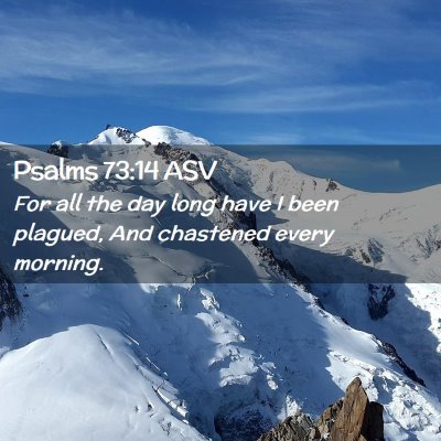 Picture 02 - Psalms 73:14 ASV - For all the day long have I been plagued, And - Bible Verse Picture