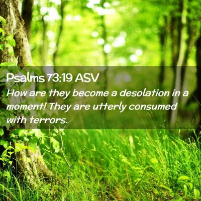 Picture 02 - Psalms 73:19 ASV - How are they become a desolation in a moment! - Bible Verse Picture