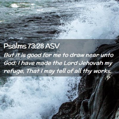 Picture 02 - Psalms 73:28 ASV - But it is good for me to draw near unto God: I - Bible Verse Picture