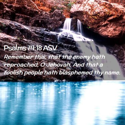 Picture 02 - Psalms 74:18 ASV - Remember this, that the enemy hath reproached, O - Bible Verse Picture
