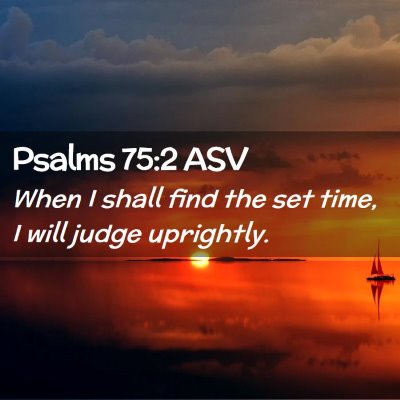 Picture 02 - Psalms 75:2 ASV - When I shall find the set time, I will judge - Bible Verse Picture