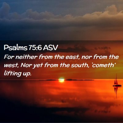 Picture 02 - Psalms 75:6 ASV - For neither from the east, nor from the west, Nor - Bible Verse Picture