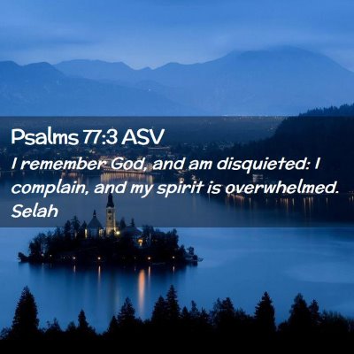 Picture 02 - Psalms 77:3 ASV - I remember God, and am disquieted: I complain, - Bible Verse Picture