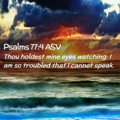 Picture 02 - Psalms 77:4 ASV - Thou holdest mine eyes watching: I am so troubled - Bible Verse Picture