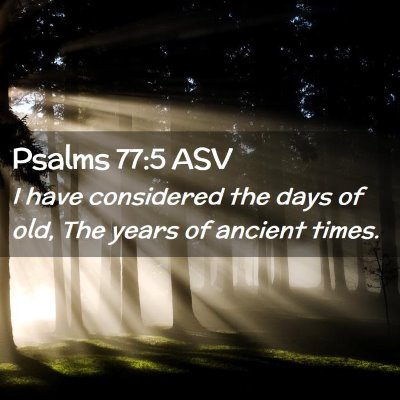 Picture 02 - Psalms 77:5 ASV - I have considered the days of old, The years of - Bible Verse Picture
