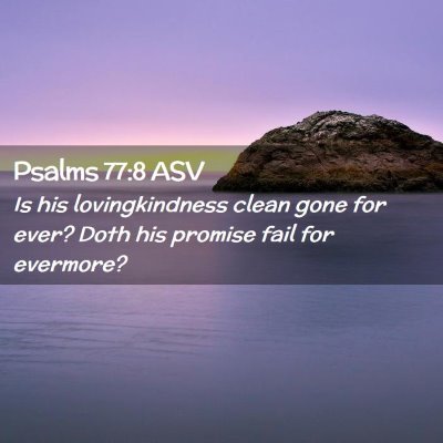 Picture 02 - Psalms 77:8 ASV - Is his lovingkindness clean gone for ever? Doth - Bible Verse Picture
