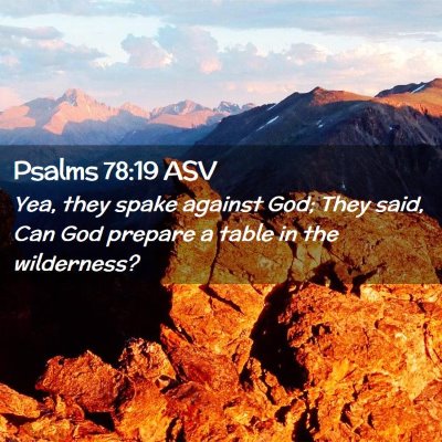 Picture 02 - Psalms 78:19 ASV - Yea, they spake against God; They said, Can God - Bible Verse Picture