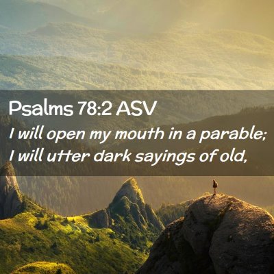 Picture 02 - Psalms 78:2 ASV - I will open my mouth in a parable; I will utter - Bible Verse Picture