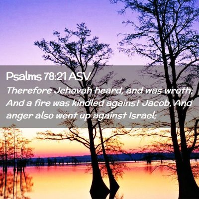 Picture 02 - Psalms 78:21 ASV - Therefore Jehovah heard, and was wroth; And a - Bible Verse Picture