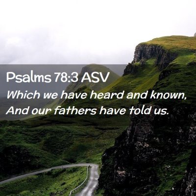 Picture 02 - Psalms 78:3 ASV - Which we have heard and known, And our fathers - Bible Verse Picture