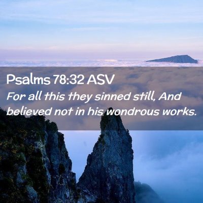 Picture 02 - Psalms 78:32 ASV - For all this they sinned still, And believed not - Bible Verse Picture
