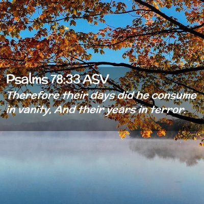 Picture 02 - Psalms 78:33 ASV - Therefore their days did he consume in vanity, - Bible Verse Picture