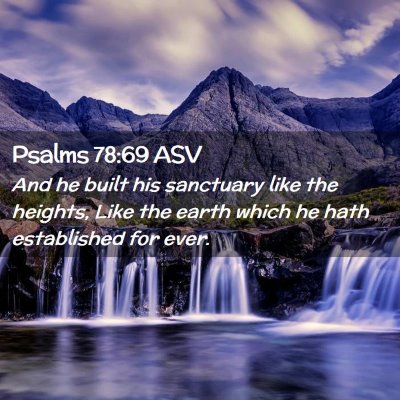 Picture 02 - Psalms 78:69 ASV - And he built his sanctuary like the heights, Like - Bible Verse Picture