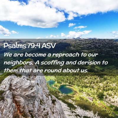 Picture 02 - Psalms 79:4 ASV - We are become a reproach to our neighbors, A - Bible Verse Picture