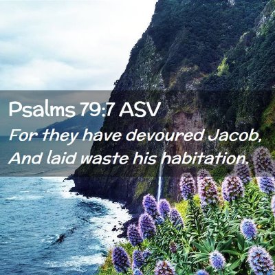 Picture 02 - Psalms 79:7 ASV - For they have devoured Jacob, And laid waste his - Bible Verse Picture