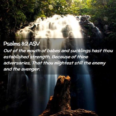 Picture 02 - Psalms 8:2 ASV - Out of the mouth of babes and sucklings hast thou - Bible Verse Picture