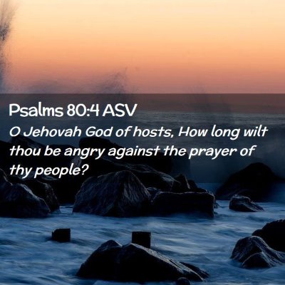 Picture 02 - Psalms 80:4 ASV - O Jehovah God of hosts, How long wilt thou be - Bible Verse Picture
