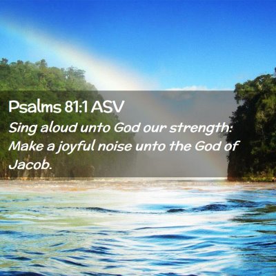 Picture 02 - Psalms 81:1 ASV - Sing aloud unto God our strength: Make a joyful - Bible Verse Picture