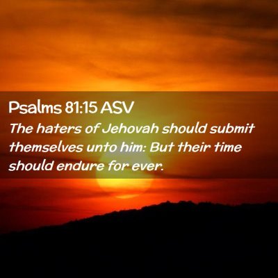 Picture 02 - Psalms 81:15 ASV - The haters of Jehovah should submit themselves - Bible Verse Picture