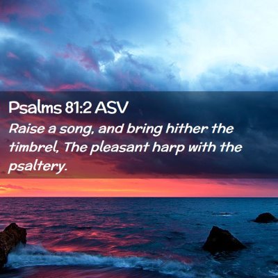 Picture 02 - Psalms 81:2 ASV - Raise a song, and bring hither the timbrel, The - Bible Verse Picture
