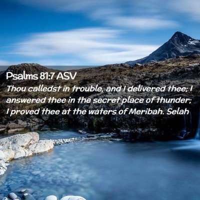 Picture 02 - Psalms 81:7 ASV - Thou calledst in trouble, and I delivered thee; I - Bible Verse Picture