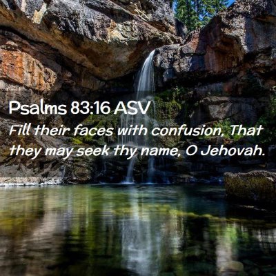 Picture 02 - Psalms 83:16 ASV - Fill their faces with confusion, That they may - Bible Verse Picture