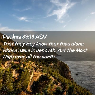 Picture 02 - Psalms 83:18 ASV - That they may know that thou alone, whose name is - Bible Verse Picture