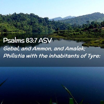 Picture 02 - Psalms 83:7 ASV - Gebal, and Ammon, and Amalek; Philistia with the - Bible Verse Picture