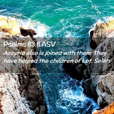 Picture 02 - Psalms 83:8 ASV - Assyria also is joined with them; They have - Bible Verse Picture