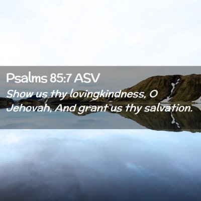 Picture 02 - Psalms 85:7 ASV - Show us thy lovingkindness, O Jehovah, And grant - Bible Verse Picture