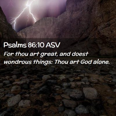 Picture 02 - Psalms 86:10 ASV - For thou art great, and doest wondrous things: - Bible Verse Picture