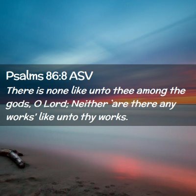 Picture 02 - Psalms 86:8 ASV - There is none like unto thee among the gods, O - Bible Verse Picture