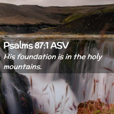 Picture 02 - Psalms 87:1 ASV - His foundation is in the holy - Bible Verse Picture